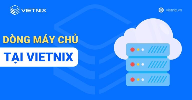 Các dòng máy chủ tại Vietnix