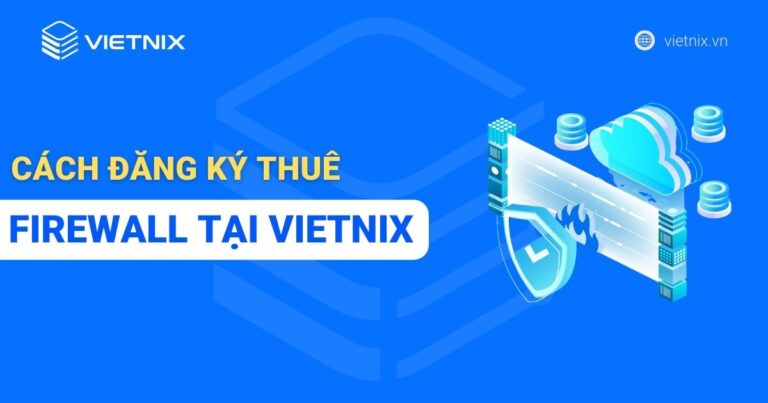 Cách đăng ký thuê Firewall tại Vietnix
