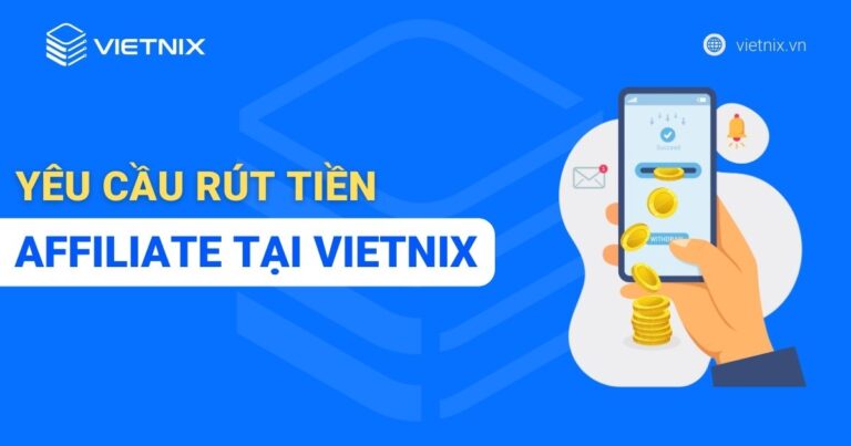 Cách yêu cầu rút tiền Affiliate tại Vietnix