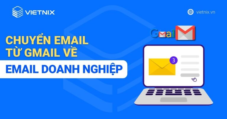 Chuyển Email từ Gmail về Email Doanh Nghiệp Vietnix