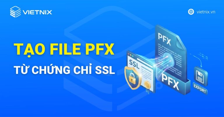 Hướng dẫn tạo file PFX từ chứng chỉ SSL