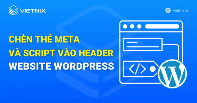 Chèn thẻ meta và script vào header website WordPress
