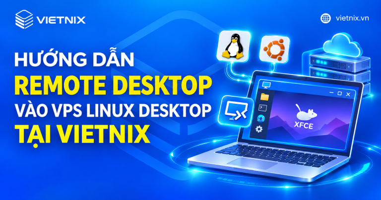 Hướng dẫn Remote Desktop vào VPS Linux Desktop tại Vietnix